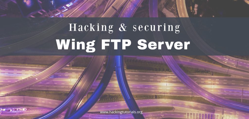 Hacking and Securing Wing FTP Server 4.3.8
