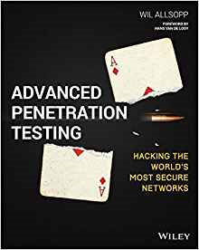 Advanced Penetration Testing: Hacking the world’s most secure networks